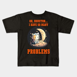 Oh Houston I have so many problems Kids T-Shirt